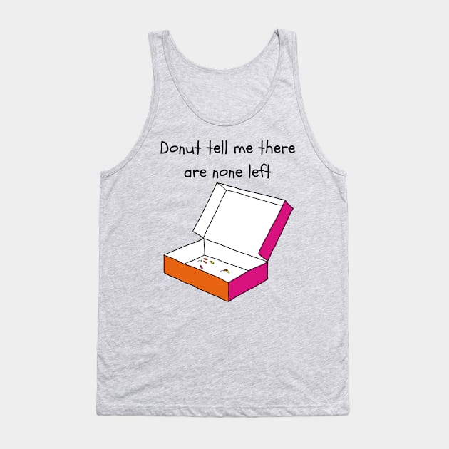 Donuts all gone! Tank Top by joefixit2